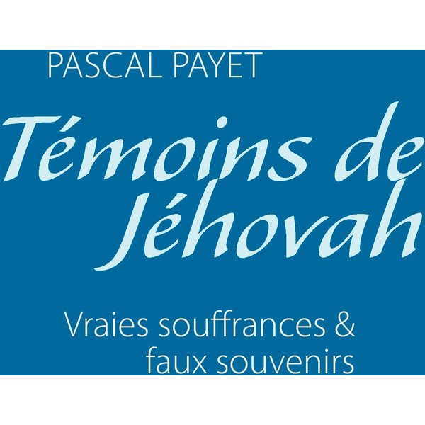 Témoins de Jéhovah vraies souffrances et faux souvenirs