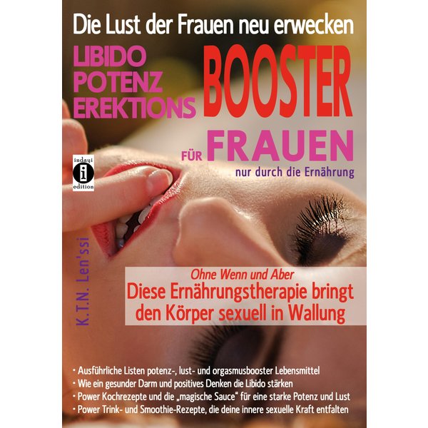 Die Lust der Frauen neu erwecken: LIBIDO-, POTENZ-, EREKTIONS-BOOSTER für Frauen nur durch die Ernährung
