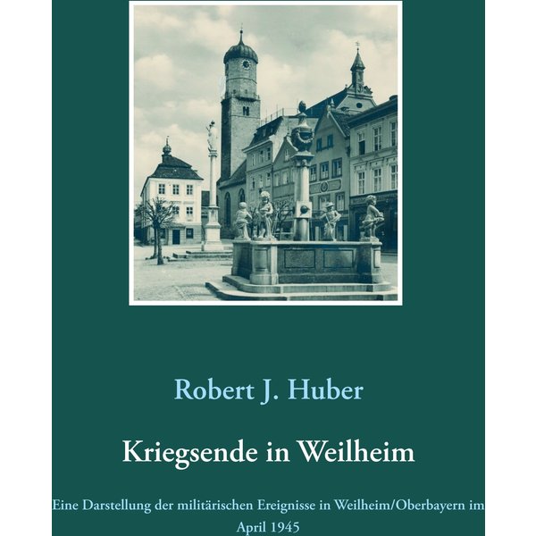 Kriegsende in Weilheim