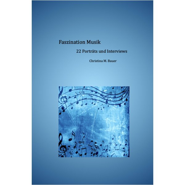 Faszination Musik - 22 Porträts und Interviews