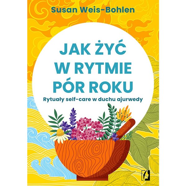 Jak żyć w rytmie pór roku. Rytuały self-care w duchu ajurwedy