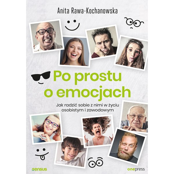 Po prostu o emocjach. Jak radzić sobie z nimi w życiu osobistym i zawodowym
