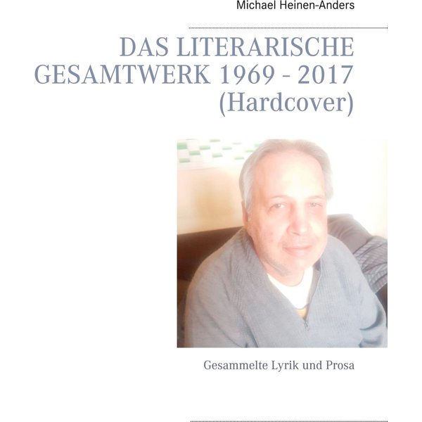 Das literarische Gesamtwerk 1969 - 2017 (Hardcover)