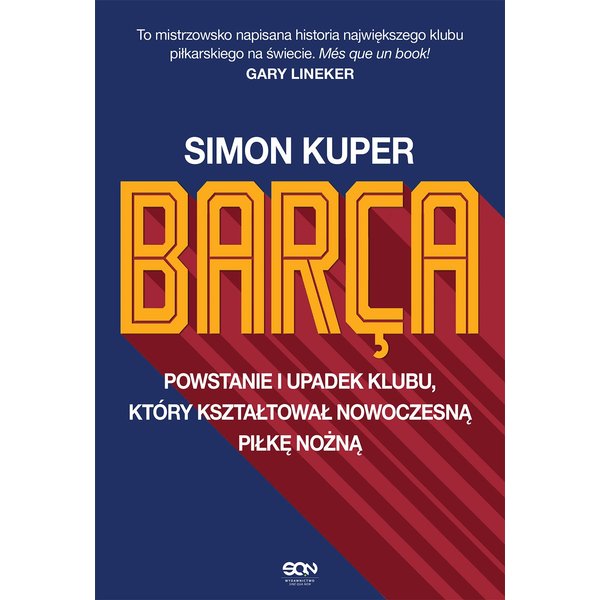 Barça. Powstanie i upadek klubu, który kształtował nowoczesną piłkę nożną