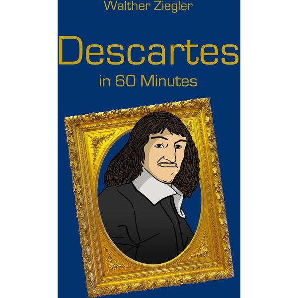 Descartes in 60 Minutes