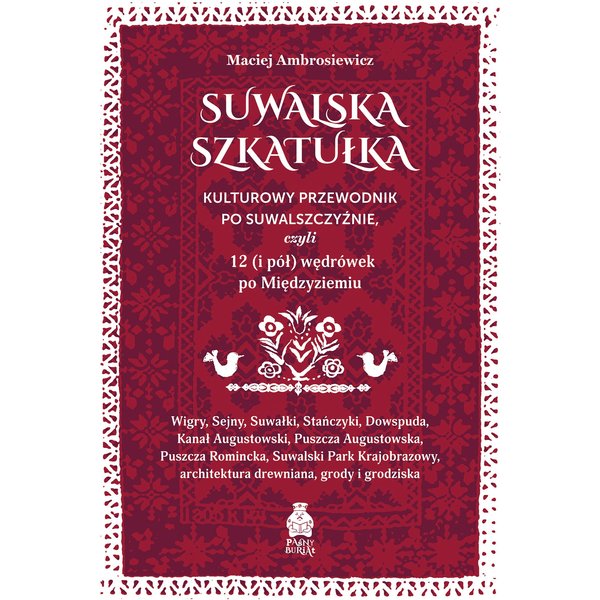Suwalska szkatułka. Kulturowy przewodnik po Suwalszczyźnie, czyli 12 (i pół) wędrówek po Międzyziemiu