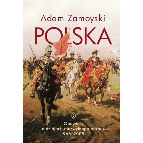 Polska. Opowieść o dziejach niezwykłego narodu 966-2008