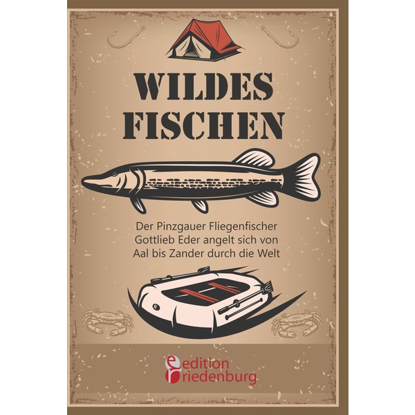 Wildes Fischen - Der Pinzgauer Fliegenfischer Gottlieb Eder angelt sich von Aal bis Zander durch die Welt