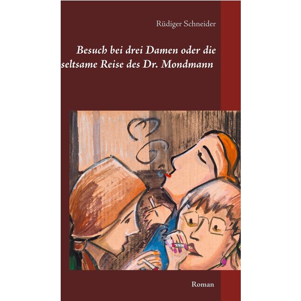 Besuch bei drei Damen oder die seltsame Reise des Dr. Mondmann