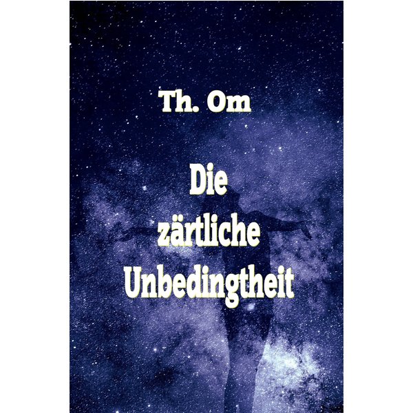 Die zärtliche Unbedingtheit
