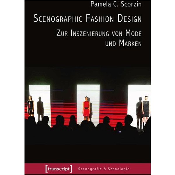 Scenographic Fashion Design - Zur Inszenierung von Mode und Marken