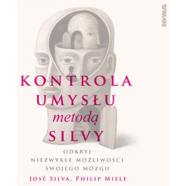Kontrola umysłu metodą Silvy. Odkryj niezwykłe możliwości swojego mózgu