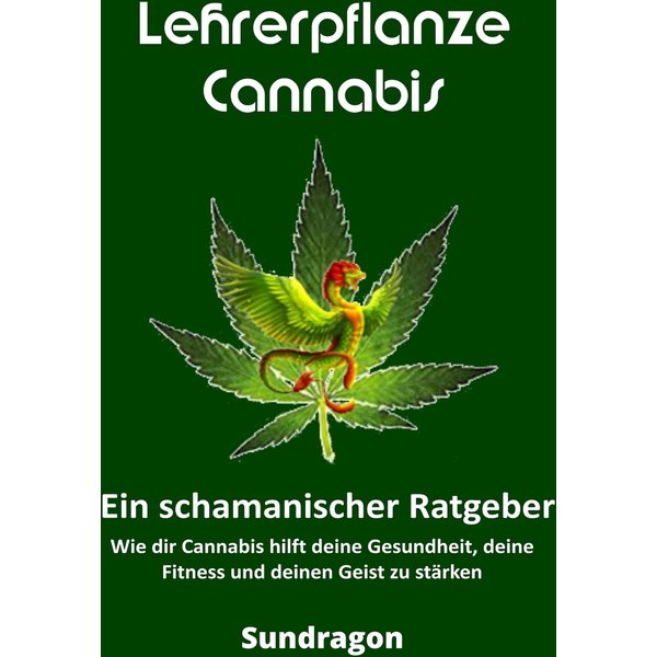 Lehrerpflanze Cannabis - Ein schamanischer Ratgeber