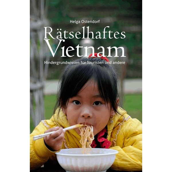 Rätselhaftes Vietnam - Hintergrundwissen für Touristen und andere