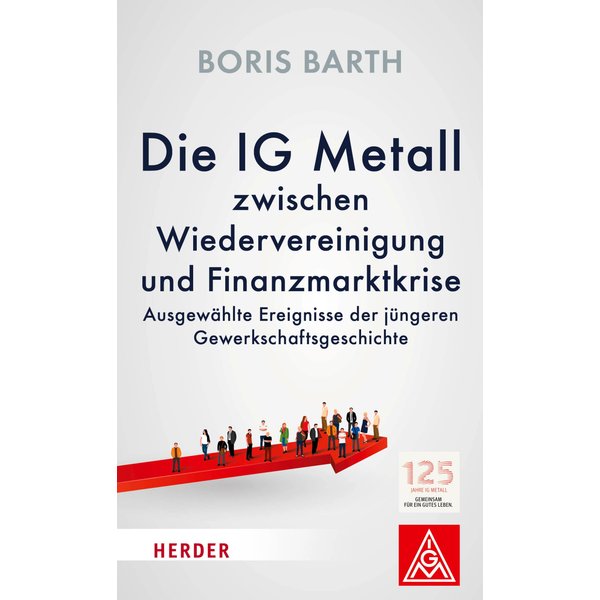 Die IG Metall zwischen Wiedervereinigung und Finanzkrise