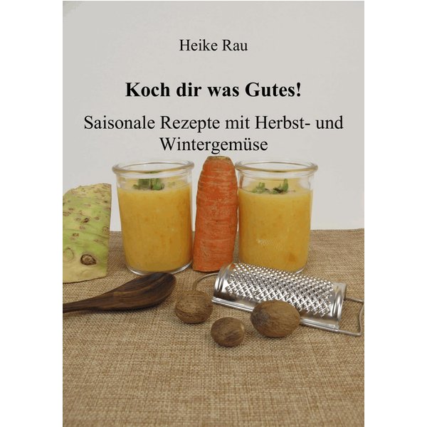 Koch dir was Gutes! Saisonale Rezepte mit Herbst- und Wintergemüse