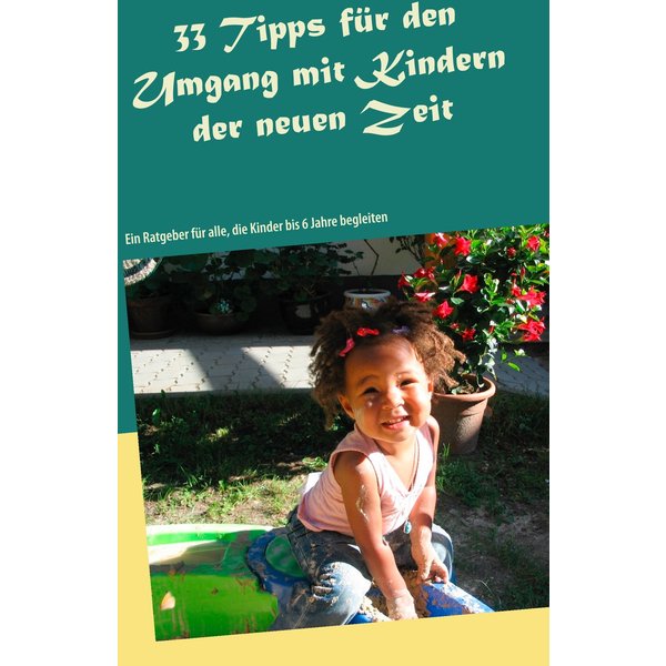 33 Tipps für den Umgang mit Kindern der neuen Zeit