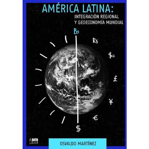 América Latina: Integración regional y geoeconomía mundial