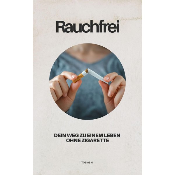 Rauchfrei - dein Weg zu einem Leben ohne Zigarette