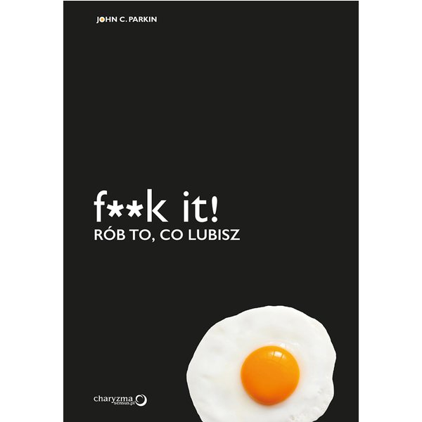 F**k it! Rób to, co lubisz