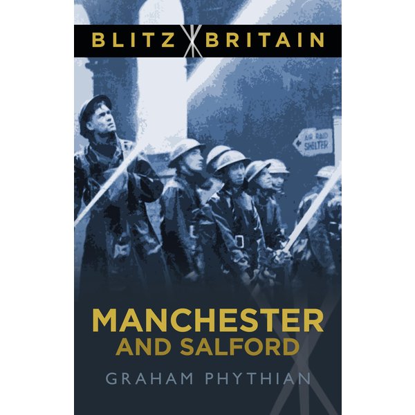 Blitz Britain: Manchester and Salford