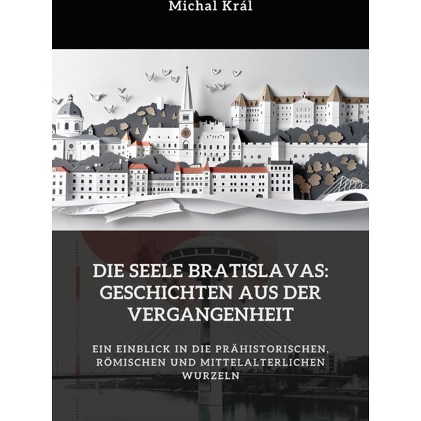 Die Seele Bratislavas: Geschichten aus der Vergangenheit