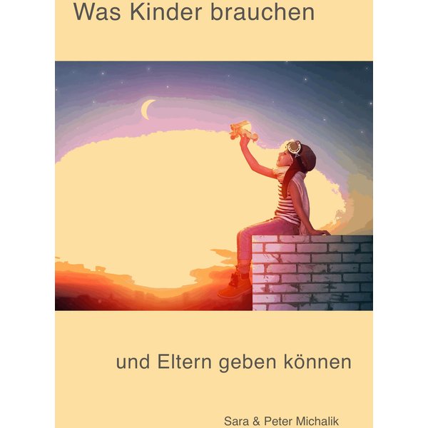 Was Kinder brauchen und Eltern geben können