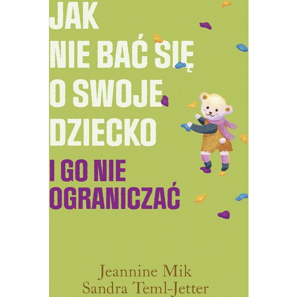 Jak nie bać się o swoje dziecko i go nie ograniczać