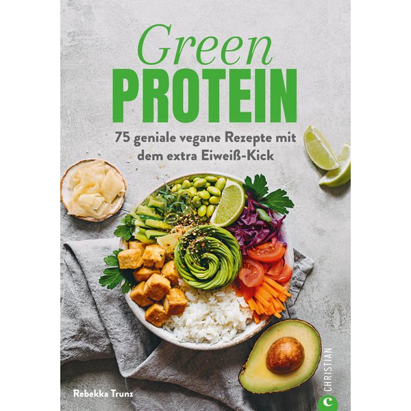 Kochbuch: Green Protein - 50 geniale vegane Rezepte mit Linsen, Erbsen, Bohnen und Co.