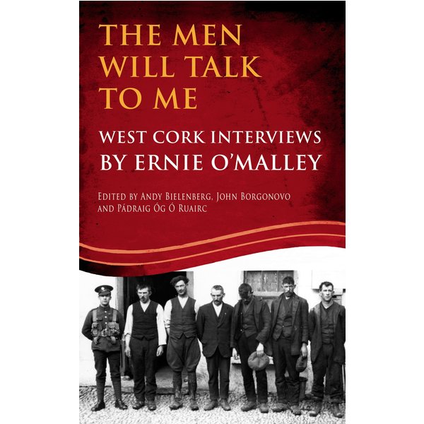 The Men Will Talk to Me (Ernie O'Malley series, West Cork Brigade)