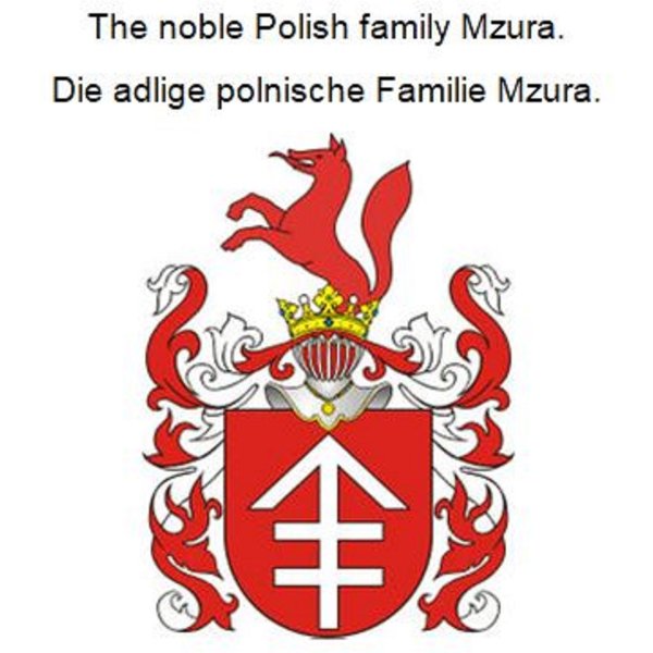 The noble Polish family Mzura. Die adlige polnische Familie Mzura.