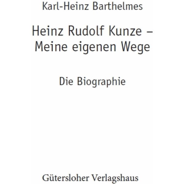 Heinz Rudolf Kunze. Meine eigenen Wege
