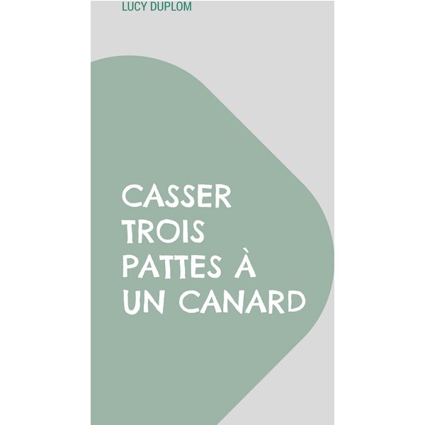 Casser trois pattes à un canard