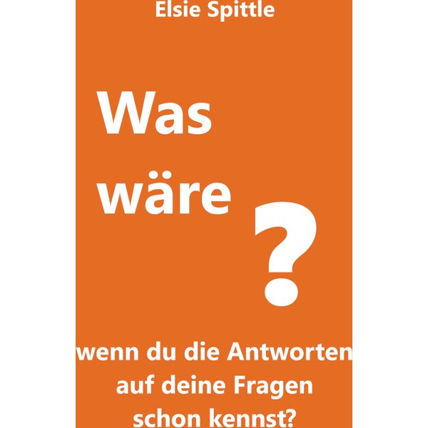 Was wäre, wenn du die Antworten auf deine Fragen schon kennst?