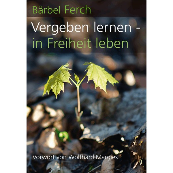 Vergeben lernen - in Freiheit leben