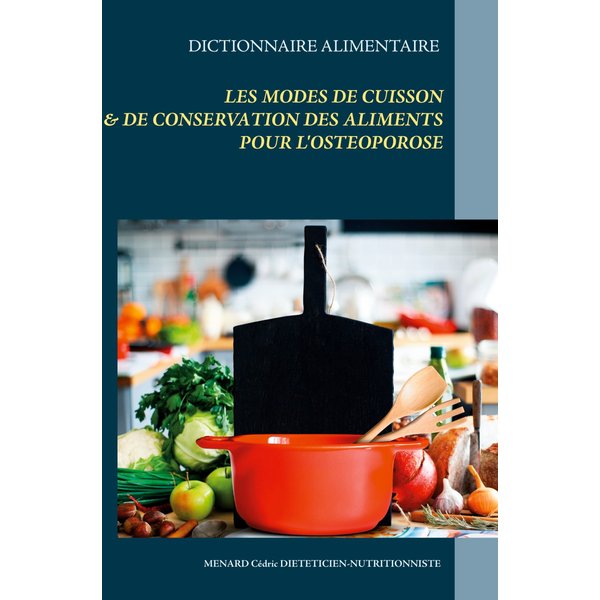 Dictionnaire alimentaire des modes de cuisson et de conservation des aliments pour le traitement diététique de l'ostéoporose