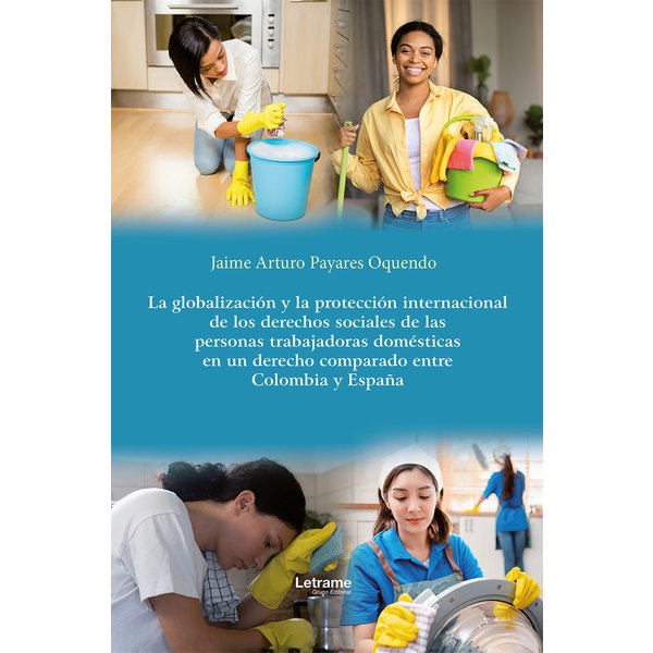 La globalización y la protección internacional de los derechos sociales de las personas trabajadoras domésticas en un derecho comparado entre Colom...