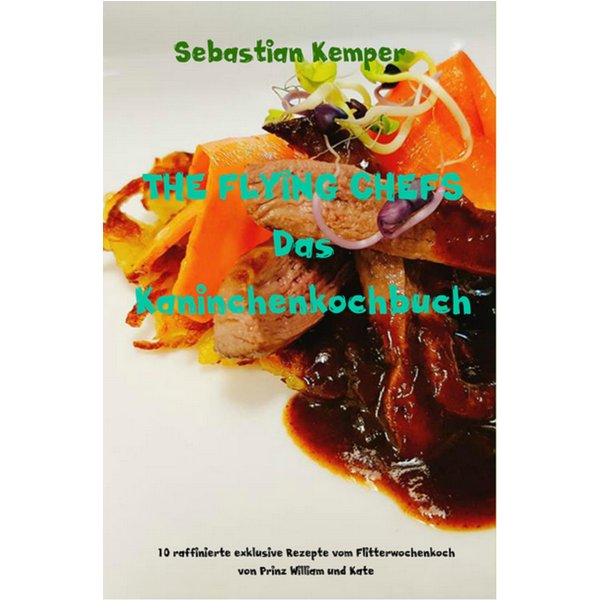 THE FLYING CHEFS Das Kaninchenkochbuch