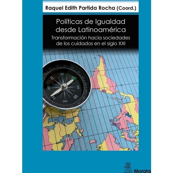 Políticas de Igualdad desde Latinoamérica. Transformación hacia sociedades de los cuidados en el siglo XXI