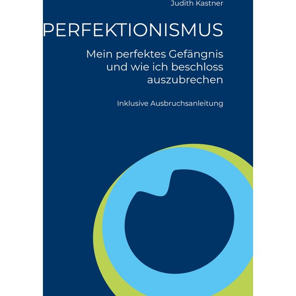 PERFEKTIONISMUS - Mein perfektes Gefängnis und wie ich beschloss auszubrechen