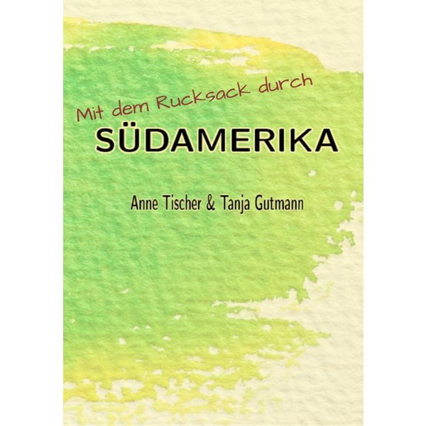 Mit dem Rucksack durch Südamerika