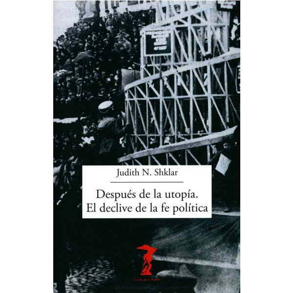 Después de la utopía. El declive de la fe política