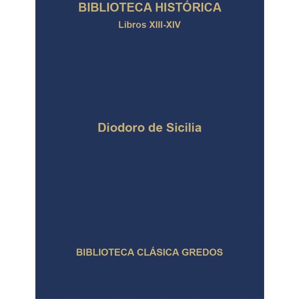 Biblioteca histórica. Libros XIII-XIV