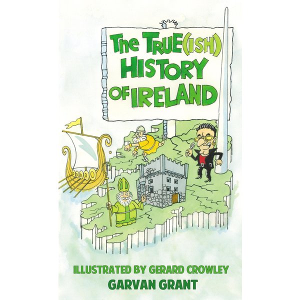 The Trueish History of Ireland