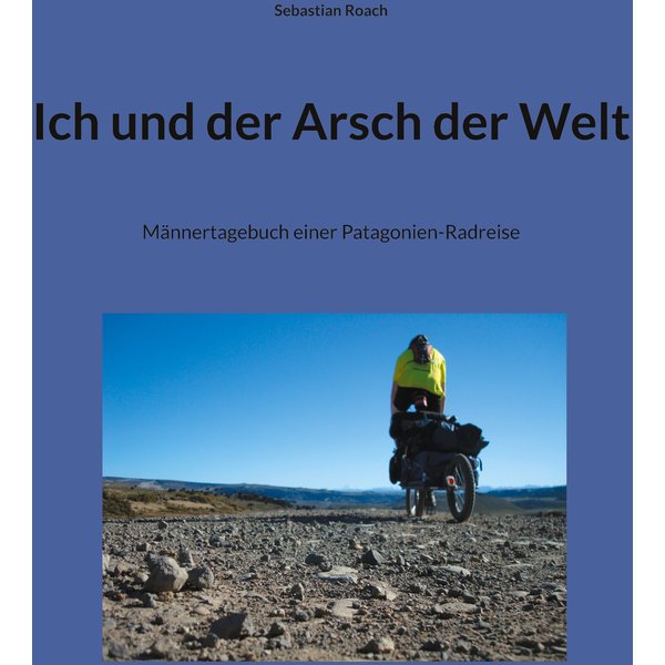 Ich und der Arsch der Welt