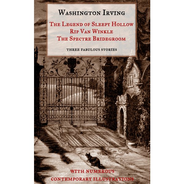 The Legend of Sleepy Hollow, Rip Van Winkle, The Spectre Bridegroom.Three Fabulous Ghost Stories from the "Sketch Book"
