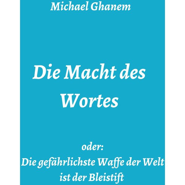 Die Macht des Wortes oder: Die gefährlichste Waffe der Welt ist der Bleistift