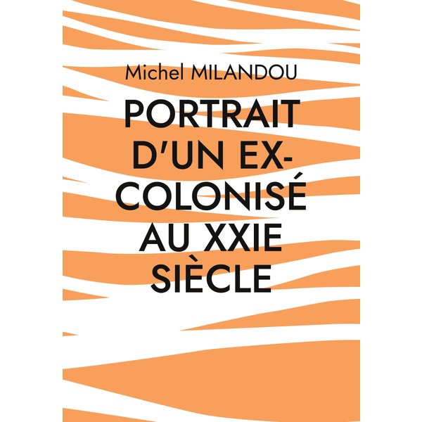 Portrait d'un ex-colonisé au XXIe siècle