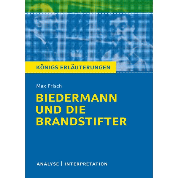 Biedermann und die Brandstifter. Königs Erläuterungen.