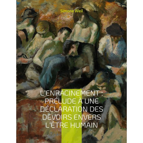 L'Enracinement : Prélude à une déclaration des devoirs envers l'être humain